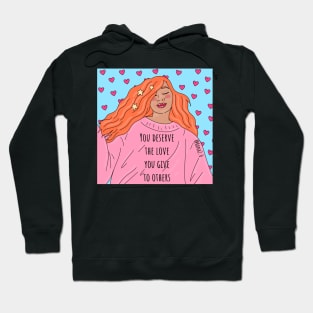 You deserve the love that you give to others Hoodie